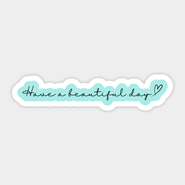 Have a beautiful day! Sticker by DEWGood Designs